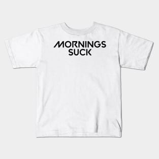 Mornings suck Kids T-Shirt